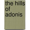 The Hills Of Adonis door Colin Thurbron