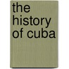 The History Of Cuba by Wills Fletcher Johnson