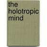 The Holotropic Mind door Stanislav Grof