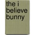 The I Believe Bunny
