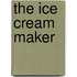 The Ice Cream Maker