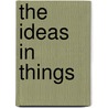 The Ideas In Things door Elaine Freedgood