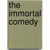 The Immortal Comedy door Professor Agnes Heller