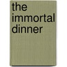 The Immortal Dinner door Penelope Hughes-Hallett