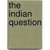 The Indian Question door Elwell Stephen Otis