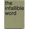 The Infallible Word by Unknown