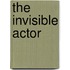 The Invisible Actor