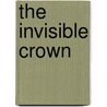 The Invisible Crown door Michael McGrade