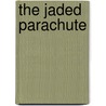 The Jaded Parachute door Barry Hurd