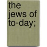 The Jews Of To-Day; door Margery Bentwich