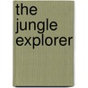 The Jungle Explorer by Sarah Margaret Johanson