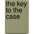 The Key To The Case