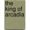 The King Of Arcadia door Lynde Francis