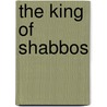 The King of Shabbos door Zalman Velvel