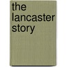The Lancaster Story by Peter R. March