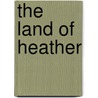 The Land Of Heather by Clifton Johnson