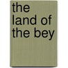 The Land Of The Bey door Sir Thomas Wemyss Reid
