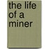 The Life Of A Miner
