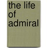 The Life Of Admiral door Thomas C. Amory