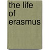 The Life Of Erasmus by Charles Butler
