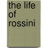 The Life of Rossini door Henry Sutherland Edwards