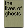 The Lives Of Ghosts by John McCullough