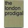 The London Prodigal door Shakespeare William Shakespeare