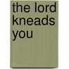 The Lord Kneads You door Lyman Rose