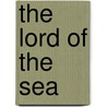 The Lord Of The Sea door M.P. Shiel