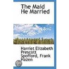 The Maid He Married by Harriet Prescott Spofford