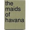 The Maids Of Havana door Pedro Perez Sarduy