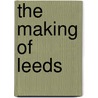 The Making Of Leeds by David Goodman