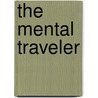 The Mental Traveler door Stephen Kessler