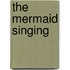 The Mermaid Singing