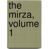 The Mirza, Volume 1 door James Justinian Morier
