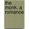 The Monk. A Romance door M.G. 1775-1818 Lewis