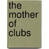 The Mother Of Clubs