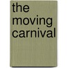 The Moving Carnival door Jessica Gunderson