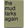 The Mud Larks Again by Crosbie Garstin