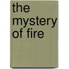 The Mystery Of Fire by Manly P. Hall