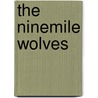 The Ninemile Wolves door Rick Bass