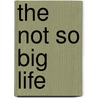 The Not So Big Life door Sarah Susanka
