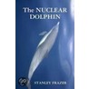 The Nuclear Dolphin door Stanley Frazer
