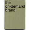 The On-Demand Brand door Rick Mathieson