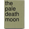 The Pale Death Moon by C.P. Goy