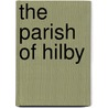 The Parish Of Hilby door Mary Elizabeth Mann