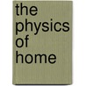 The Physics Of Home by Ron Shavalier