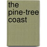 The Pine-Tree Coast by Samuel Adams Drake