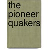 The Pioneer Quakers by Richard P 1835 Hallowell