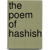 The Poem Of Hashish by Charles P. Baudelaire